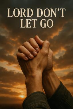 Lord Dont Let Go