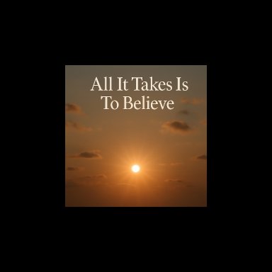 All It Takes Is To Believe -- Complete Demo With Melody
