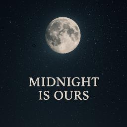 Midnight Is Ours- Wrote Song, Created Melody and Produced Song
