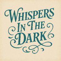 Whispers In The Dark