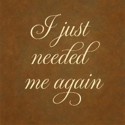 I Just Needed Me Again