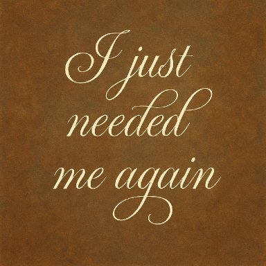 I Just Needed Me Again